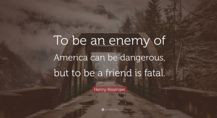 4763043-Henry-Kissinger-Quote-To-be-an-enemy-of-America-can-be-dangerous.jpg