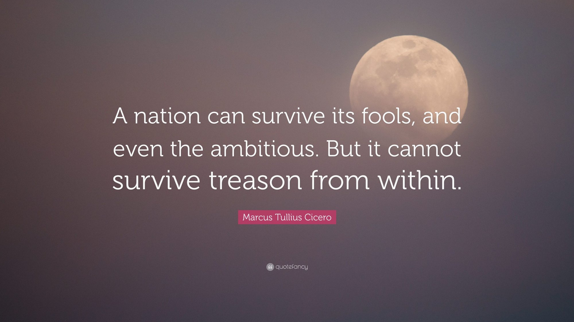 4852278-Marcus-Tullius-Cicero-Quote-A-nation-can-survive-its-fools-and.jpg