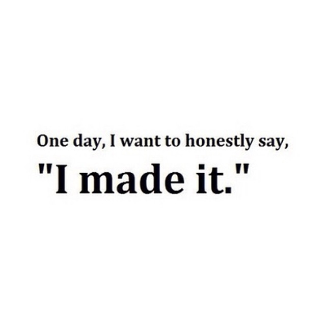 94761-One-Day-I-Want-To-Honestly-Say-I-Made-It.jpg