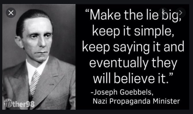 Joseph Goebbels - Make the lie big, keep it simple, keep saying it and eventually they will be...jpg