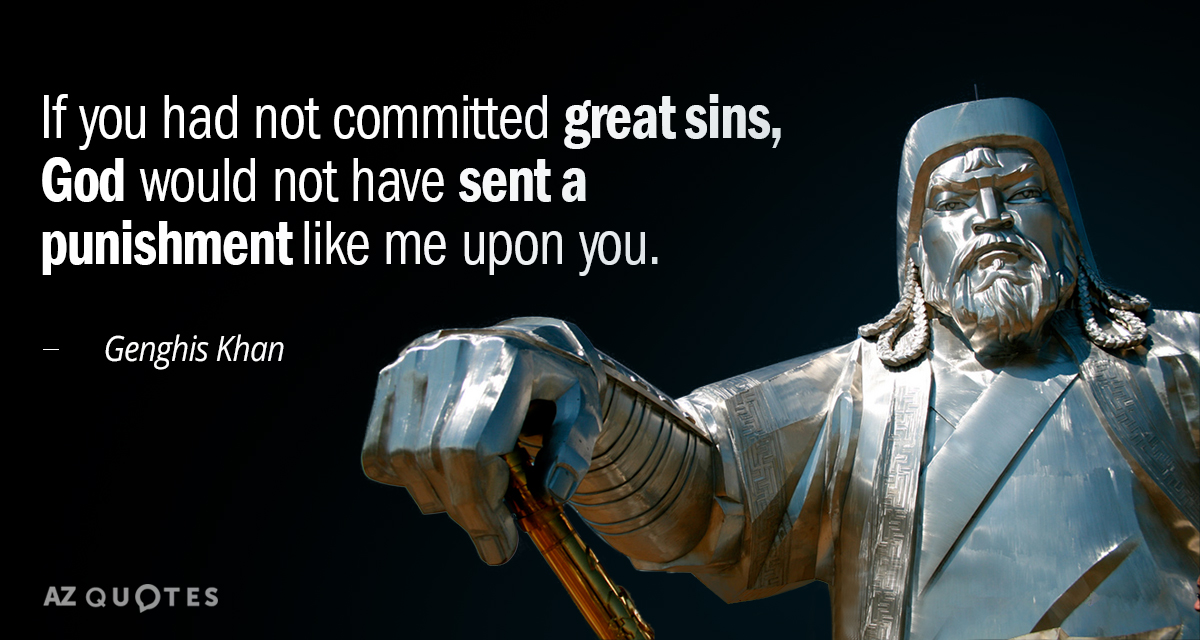 Quotation-Genghis-Khan-If-you-had-not-committed-great-sins-God-would-not-66-84-81.jpg