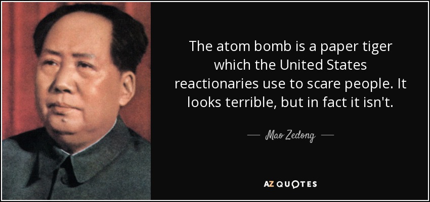 quote-the-atom-bomb-is-a-paper-tiger-which-the-united-states-reactionaries-use-to-scare-people...jpg