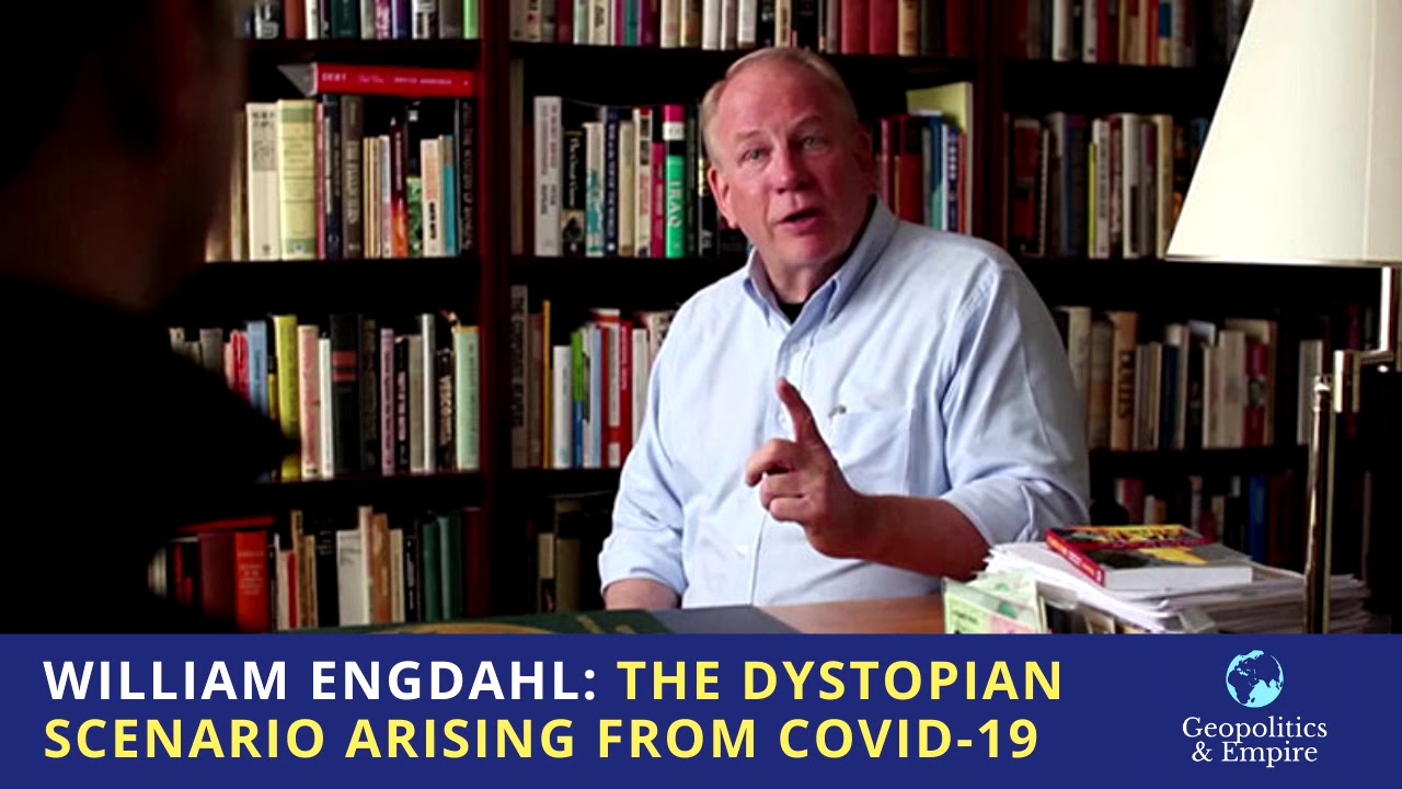 William Engdahl - The Dystopian Scenario Arising From COVID-19.jpg