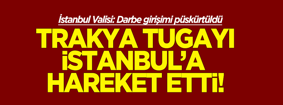 vali-sahin-trakyadaki-tugay-istanbula-geliyor-2h1468625341-3bc998.png