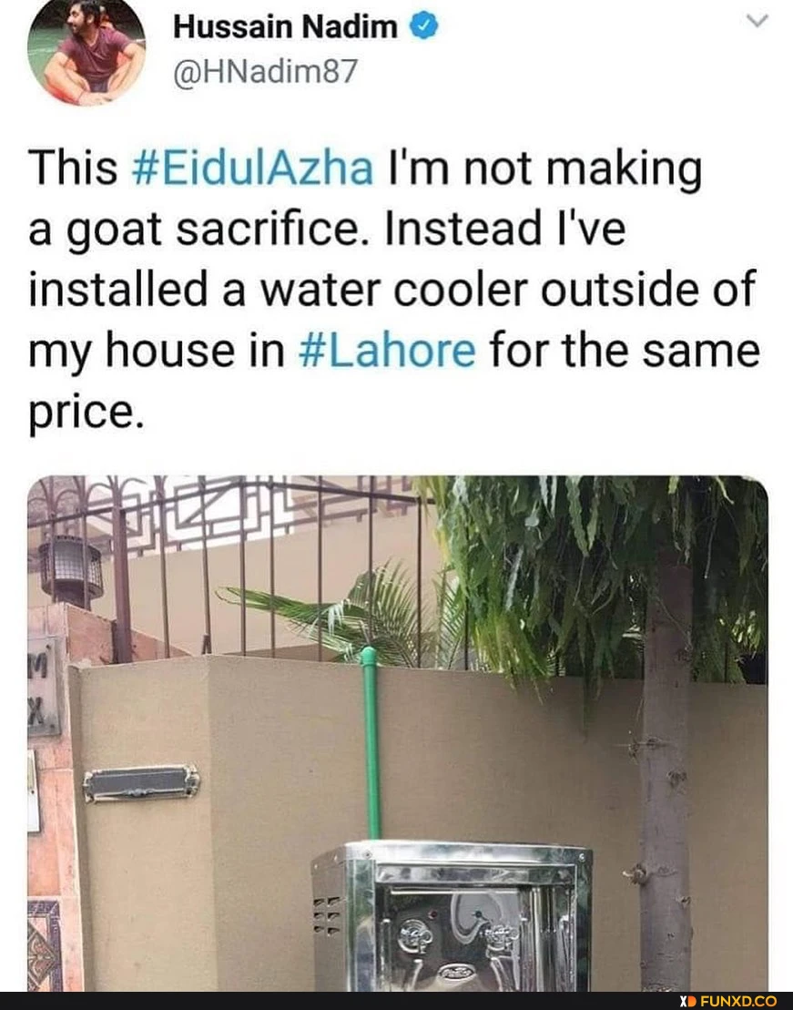 Hussain Nadim This #EidulAzha I'm not making goat sacrifice. Instead I've installed a water cooler outside of my house in #Lahore for the same price.