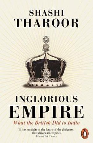 Inglorious Empire : What the British Did to India - Shashi Tharoor